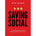 Saving Social: The Dysfunctional Past and Promising Future of Social Media - Paperback