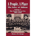 A People, a Place: The Story of Abilene Volume I; The Future Great City 1881-1940