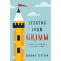 Lessons From Grimm: How to Write a Fairy Tale - Paperback