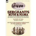 Sergeants Ruth and Flora: an American and English Woman Serving in the Serbian Army During the First World War--Nation at Bay & An English Woman-Serge