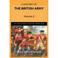 A History of the British Army, Vol. 2: First Part-to the Close of the Seven Years' War