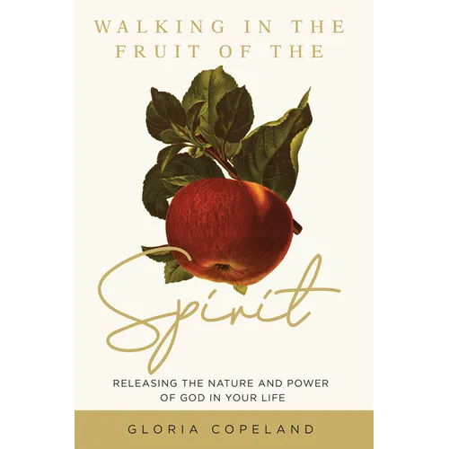 Walking in the Fruit of the Spirit: Releasing the Nature and Power of God in Your Life - Paperback