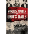 Murder & Mayhem on Ohio's Rails