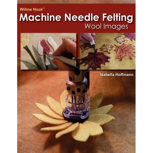 Willow Nook Machine Needle Felting Wool Images - Paperback