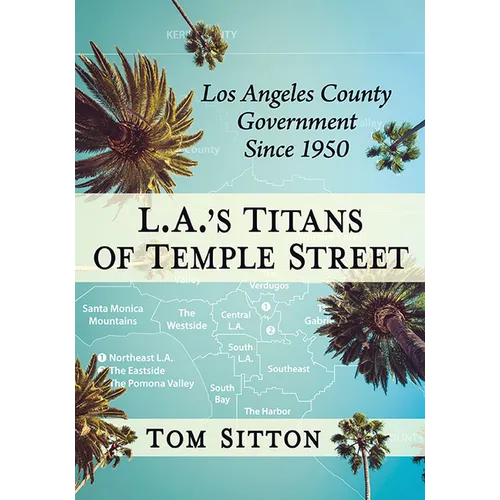 L.A.'s Titans of Temple Street: Los Angeles County Government Since 1950
