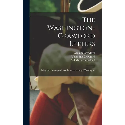 The Washington-Crawford Letters: Being the Correspondence Between George Washington