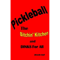 Pickleball: The Bitchin' Kitchen and Dinks For All - Paperback