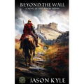 Beyond The Wall: A Novel of Post - Roman Britain