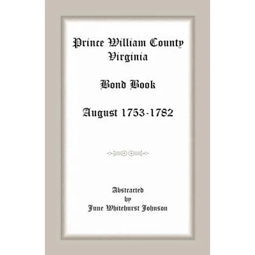 Prince William County, Virginia Bond Book, August 1753-1782