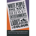 White People Do Not Know How to Behave at Entertainments Designed for Ladies & Gentlemen of Colour: William Brown's African & American Theater