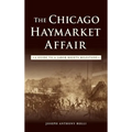 The Chicago Haymarket Affair: A Guide to a Labor Rights Milestone