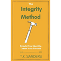 The Integrity Method: Rebuild Your Identity, Create Your Fortune - Paperback