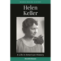 Helen Keller: A Life in American History