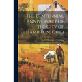 The Centennial Anniversary of the City of Hamilton, Ohio