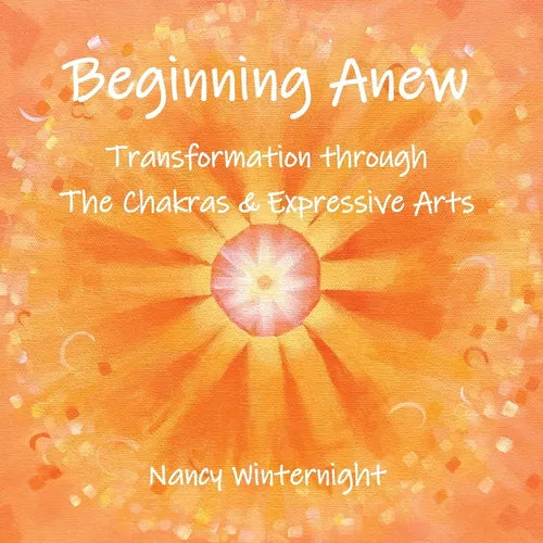 Beginning Anew: Transformation through Chakras and Expressive Arts - Paperback