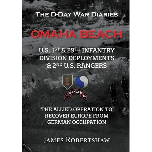The D-Day War Diaries - Omaha Beach (2023): US 1st and 29th Infantry Division Deployments & 2nd US Rangers