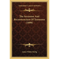 The Secession And Reconstruction Of Tennessee (1898)