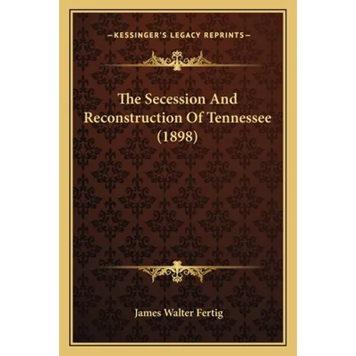 The Secession And Reconstruction Of Tennessee (1898)