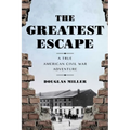 The Greatest Escape: A True American Civil War Adventure