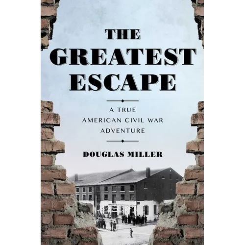 The Greatest Escape: A True American Civil War Adventure