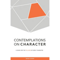 Contemplations on Character: A Guide into the Fullness of Godly Character - Paperback