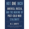Not One Inch: America, Russia, and the Making of Post-Cold War Stalemate - Paperback