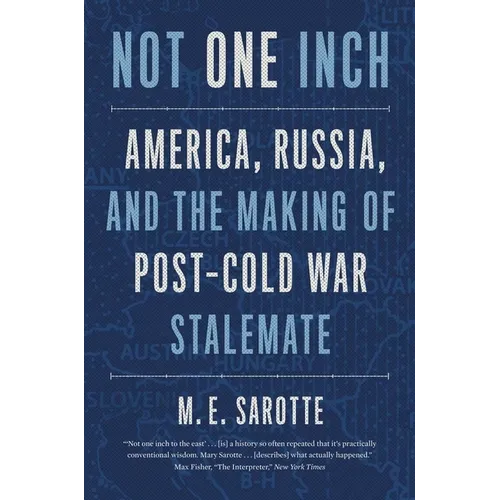 Not One Inch: America, Russia, and the Making of Post-Cold War Stalemate - Paperback