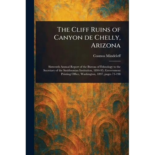 The Cliff Ruins of Canyon De Chelly, Arizona