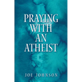 Praying With An Atheist - Paperback