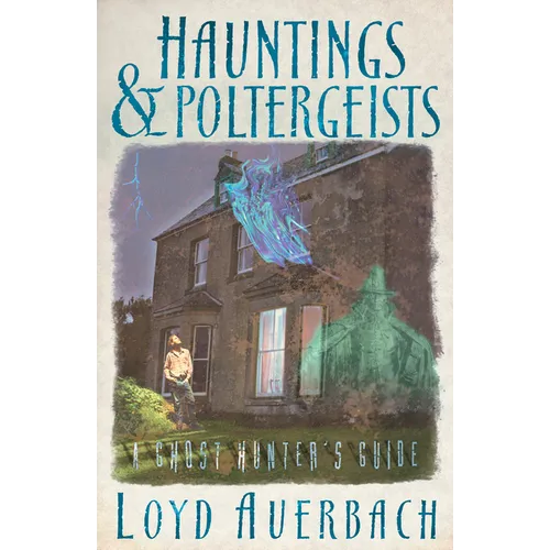 Hauntings and Poltergeists: A Ghost Hunter's Guide - Paperback