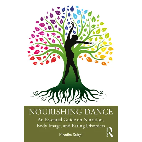 Nourishing Dance: An Essential Guide on Nutrition, Body Image, and Eating Disorders - Paperback