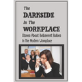 The Darkside In The Workplace: Stories About Belligerent Bullies In The Modern Workplace: How To Work Through Workplace Bullying - Paperback