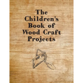 The Children's Book of Wood Craft Projects - Paperback