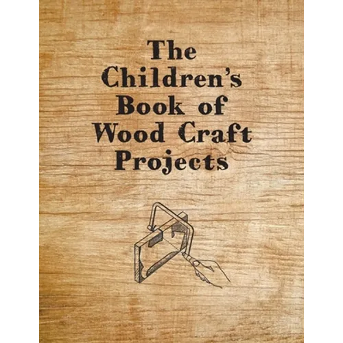 The Children's Book of Wood Craft Projects - Paperback