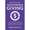 The Rise of Sustainable Giving: How the Subscription Economy Is Transforming Recurring Giving and What Nonprofits Can Do to Benefit - Paperback