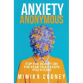 Anxiety Anonymous: Flipping The Script On The Fear That Keeps You Stuck - Paperback
