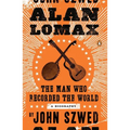 Alan Lomax: The Man Who Recorded the World - Paperback