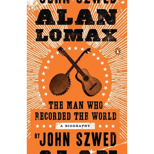 Alan Lomax: The Man Who Recorded the World - Paperback