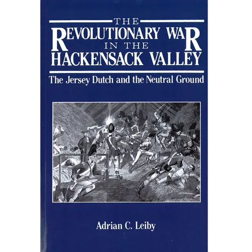 The Revolutionary War in the Hackensack Valley: The Jersey Dutch and the Neutral Ground, 1775-1783