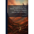 Geological Text-Book, for Aiding the Study of North American Geology