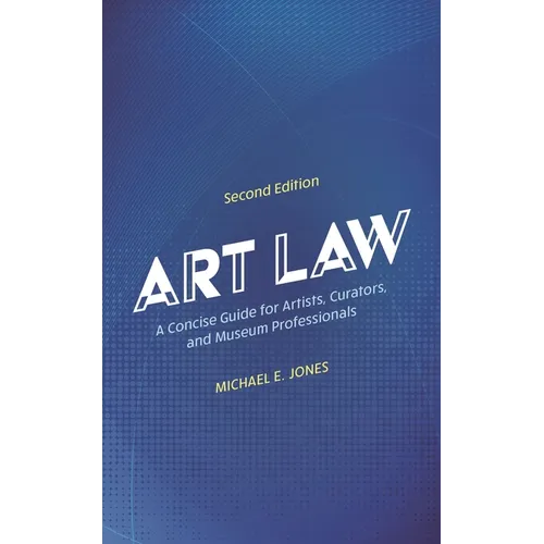 Art Law: A Concise Guide for Artists, Curators, and Museum Professionals - Paperback