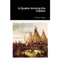 A Quaker Among the Indians
