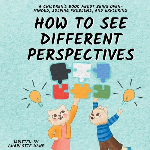 How to See Different Perspectives: A Children's Book About Being Open-Minded, Solving Problems, and Exploring - Paperback