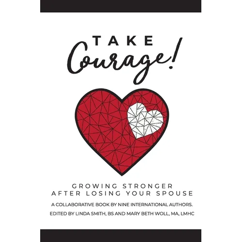 Take Courage!: Growing Stronger after Losing Your Spouse - Paperback