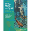 Uniting Body, Mind, and Spirit Through Art Education - Paperback