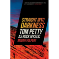 Straight Into Darkness: Tom Petty as Rock Mystic - Paperback