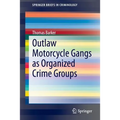 Outlaw Motorcycle Gangs as Organized Crime Groups