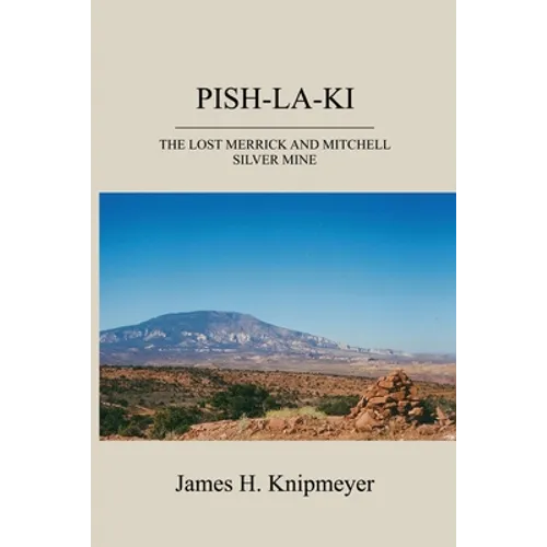 Pish-La-KI: The Lost Merrick and Mitchell Silver Mine - Paperback