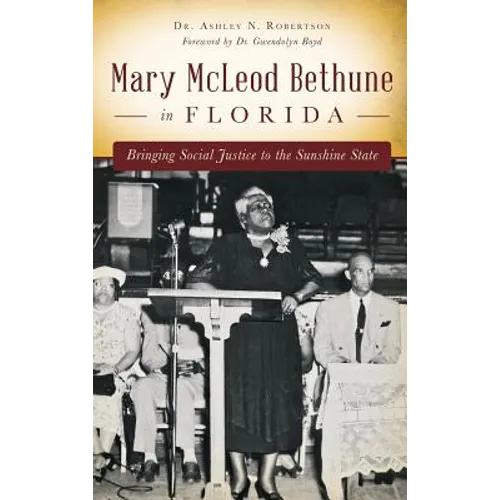 Mary McLeod Bethune in Florida: Bringing Social Justice to the Sunshine State