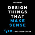 Design Things That Make Sense: Tech. Innovator's Guide - Paperback